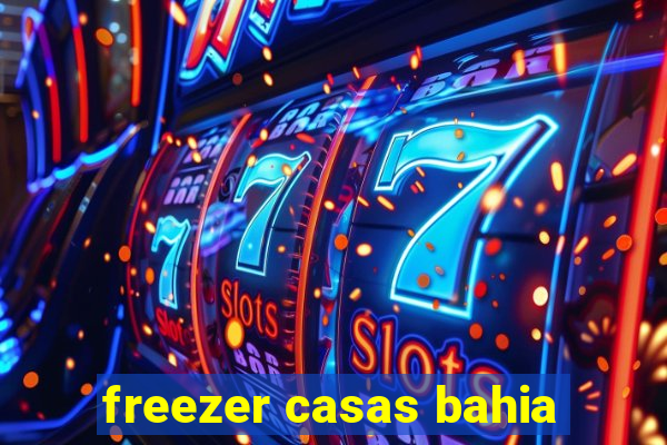 freezer casas bahia